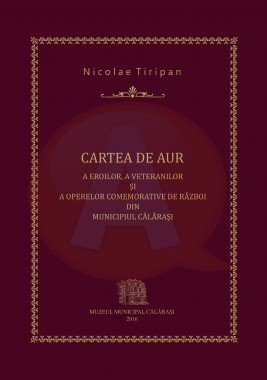 Nicolae Țiripan, lansare de carte: ”Cartea de aur a eroilor, a veteranilor și a operelor comemorative de război din municipiul Călărași”